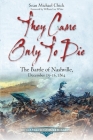 They Came Only to Die: The Battle of Nashville, December 15-16, 1864 (Emerging Civil War) By Sean Michael Chick Cover Image