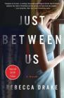 Just Between Us: A Novel By Rebecca Drake Cover Image
