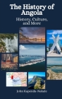 The History of Angola: History, Culture, and More Cover Image