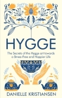 Hygge: The Secrets of the Hygge art towards a Stress-Free and Happier Life By Danielle Kristiansen Cover Image