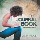The Journal Book: Your Journaling Journey By Lori Ann Roth Cover Image