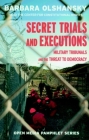 Secret Trials and Executions: Military Tribunals and the Threat to Democracy (Open Media Series) By Barbara Olshansky Cover Image