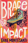 Brace for Impact: A Memoir By Gabe Montesanti Cover Image
