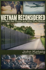 Vietnam Reconsidered: The War, the Times, and Why They Matter By John Ketwig Cover Image