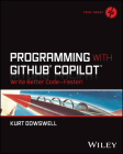 Programming with Github Copilot: Write Better Code--Faster! Cover Image