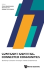 Confident Identities, Connected Communities: Building Cohesion Through Shared Experiences By Chan-Hoong Leong (Editor), Clarence Lim (Editor), Helena Yixin Huang (Editor) Cover Image