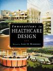 Innovations in Healthcare Design: Selected Presentations from the First Five Symposia on Healthcare Design (Architecture) By Sara O. Marberry (Editor) Cover Image