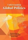 Understanding Global Politics (First) By Chanchal Kumar, Lunghthuiyang Riamei, Sanju Gupta Cover Image