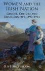 Women and the Irish Nation: Gender, Culture and Irish Identity, 1890-1914 By J. MacPherson Cover Image