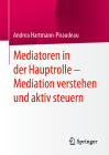 Mediatoren in Der Hauptrolle - Mediation Verstehen Und Aktiv Steuern By Andrea Hartmann-Piraudeau Cover Image