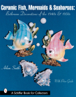Ceramic Fish, Mermaids & Seahorses: Bathroom Decorations of the 1940s & 1950s (Schiffer Book for Collectors) Cover Image