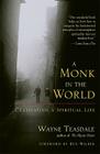 A Monk in the World: Cultivating a Spiritual Life By Wayne Teasdale, Ken Wilber (Foreword by) Cover Image