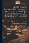 Dictionnaire Raisonné Du Mobilier Français De L'époque Carlovingienne À La Renaissance, Volume 1... By Eugène-Emmanuel Viollet-Le-Duc Cover Image