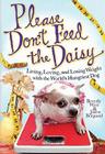 Please Don't Feed the Daisy: Living, Loving, and Losing Weight with the World's Hungriest Dog By Beverly West, Jason Bergund Cover Image