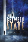The Between State By Jr. White, Joseph A. Cover Image