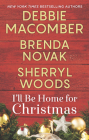 I'll Be Home for Christmas: An Anthology By Debbie Macomber, Brenda Novak, Sherryl Woods Cover Image