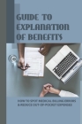 Guide To Explanation Of Benefits: How To Spot Medical Billing Errors & Reduce Out-Of-Pocket Expenses: How To Reduce Medical Bills Cover Image