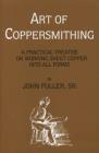 Art of Coppersmithing: A Practical Treatise on Working Sheet Copper into All Forms Cover Image