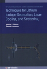 Techniques for Lithium Isotope Separation, Laser Cooling, and Scattering By Ignacio E. Olivares, Germán Patricio Carrazana Morales Cover Image