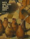 Pots and Tiles of the Middle Ages By John Cherry, Maureen Mellor Cover Image