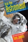Ask the Astronaut: A Galaxy of Astonishing Answers to Your Questions on Spaceflight By Tom Jones Cover Image