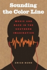Sounding the Color Line: Music and Race in the Southern Imagination (New Southern Studies) Cover Image