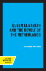 Queen Elizabeth and the Revolt of the Netherlands By Charles Wilson Cover Image