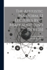 The Atheistic Platform, 12 Lectures By C. Bradlaugh [and Others] By Atheistic Platform, Charles Bradlaugh Cover Image