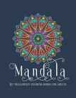 Halloween Mandala Coloring Books For Adults: Books for Adults Large Print, Stress Relieving Mandala Designs for Adults Relaxation, Anti Stress Relaxat By Minemandalahouse Cover Image