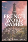 1001 French Word Games: Expand your Language Skills with These Fun, Challenging, Interesting Puzzles By Rosetta Wilkinson Cover Image