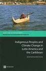 Indigenous Peoples and Climate Change in Latin America and the Caribbean (Directions in Development: Environment and Sustainable Development) By Jakob Kronik, Dorte Verner Cover Image