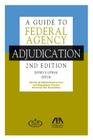 A Guide to Federal Agency Adjudication By Jeffrey B. Litwak Cover Image