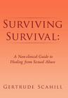 Surviving Survival: A Non-Clinical Guide to Healing from Sexual Abuse By Gertrude Scahill Cover Image