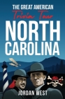 The Great American Trivia Tour - North Carolina: The Ultimate Book of Fun Facts and Trivia from History to Sports You Never Knew About the Tar Heel St By Jordan West Cover Image