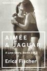 Aimee & Jaguar: A Love Story, Berlin 1943 Cover Image