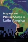 Migrants and Political Change in Latin America By Luis F. Jimenez Cover Image