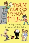 Dan Clark Humor Files: A Repository of Jokes and B.S. Tales By Dan Clark Cover Image