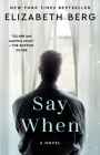 Say When: A Novel By Elizabeth Berg Cover Image