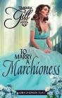 To Marry a Marchioness By Tamara Gill Cover Image