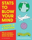 Stats to Blow Your Mind, Junior Edition: 75 Kid-Friendly Facts You Won't Believe Are Real By Tim Rayborn Cover Image