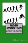 Rider Evolution: A Step-by-Step Self-Help Guide To Help Evolve Into A Pro Bmx'er Or Skateboarder Cover Image