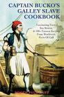 Captain Bucko's Galley Slave Cookbook: Fascinating Facts, Sea Stories, & 100+ Famous Recipes From Worldwide Ports Of Call By Roger Paul Huff Cover Image