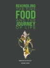 Rekindling the Fire: Food and The Journey of Life By Martin Ruffley (Joint Author), Anna King (Joint Author) Cover Image