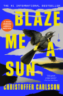 Blaze Me a Sun: A Novel About a Crime By Christoffer Carlsson, Rachel Willson-Broyles (Translated by) Cover Image