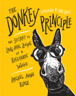 The Donkey Principle: The Secret to Long-Haul Living in a Racehorse World By Rachel Anne Ridge, Bob Goff (Foreword by) Cover Image