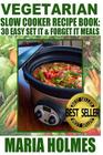 Vegetarian Slow Cooker Recipe Book: 30 Easy Set It & Forget It Meals By Maria Holmes Cover Image