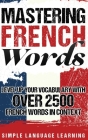 Mastering French Words: Level Up Your Vocabulary with Over 2500 French Words in Context Cover Image