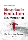 Die spirituelle Evolution des Menschen: Der Sinn des Ganzen III By Horst Schörshusen Cover Image