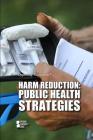 Harm Reduction: Public Health Strategies (Opposing Viewpoints) By Barbara Krasner (Editor) Cover Image