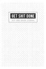 Get Shit Done: Dot Grid Graph Paper a Dotted Matrix and Sketch Book for Design Calligraphy (White Cover) Cover Image